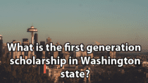 What is the first generation scholarship in Washington state?