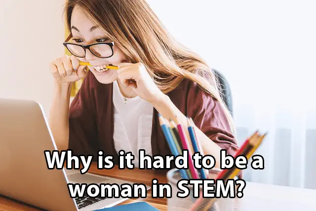 Why is it hard to be a woman in STEM