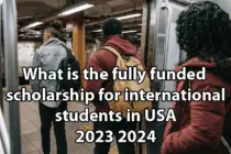 What is the fully funded scholarship for international students in USA 2023 2024?